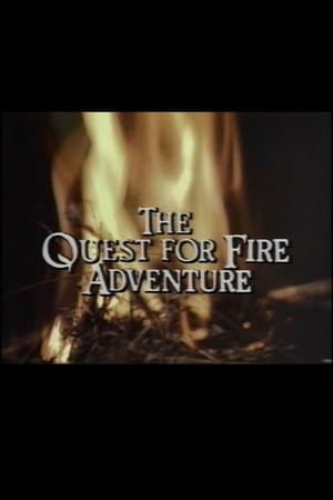 The Quest for Fire Adventure The Quest for Fire Adventure