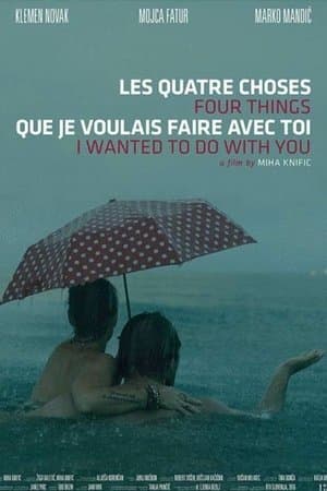 Four Things I Wanted to Do with You Štiri stvari, ki sem jih hotel početi s tabo