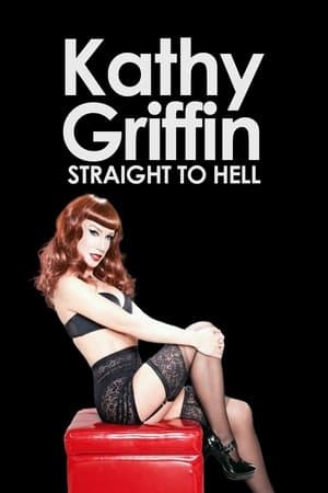 Kathy Griffin: Straight to Hell Kathy Griffin: Straight to Hell