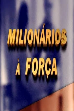 Milionários à Força Milionários à Força