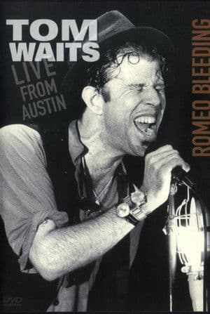 Tom Waits: Romeo Bleeding - Live from Austin Tom Waits: Romeo Bleeding - Live from Austin