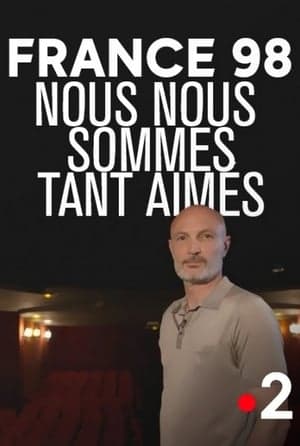 France 98 : Nous nous sommes tant aimés