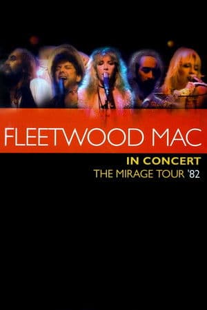 Fleetwood Mac in Concert - The Mirage Tour '82 Fleetwood Mac in Concert - The Mirage Tour '82