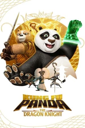 Kung Fu Panda: The Dragon Knight Kung Fu Panda: The Dragon Knight