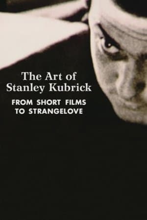The Art of Stanley Kubrick: From Short Films to Strangelove The Art of Stanley Kubrick: From Short Films to Strangelove