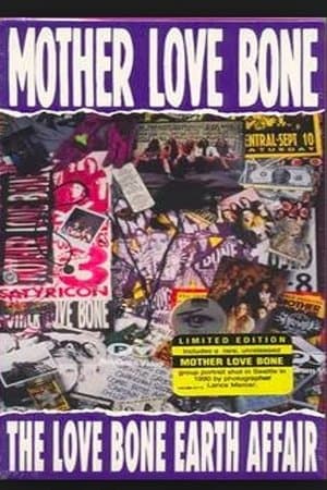 Mother Love Bone: The Love Bone Earth Affair Mother Love Bone: The Love Bone Earth Affair