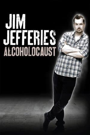 Jim Jefferies: Alcoholocaust Jim Jefferies: Alcoholocaust