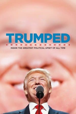 Trumped: Inside the Greatest Political Upset of All Time Trumped: Inside the Greatest Political Upset of All Time