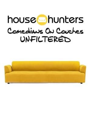 House Hunters Comedians On Couches: Unfiltered House Hunters Comedians On Couches: Unfiltered