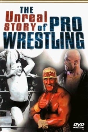The Unreal Story Of Pro Wrestling The Unreal Story Of Pro Wrestling