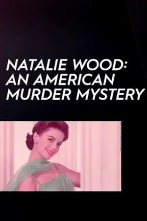 Natalie Wood: An American Murder Mystery Natalie Wood: An American Murder Mystery