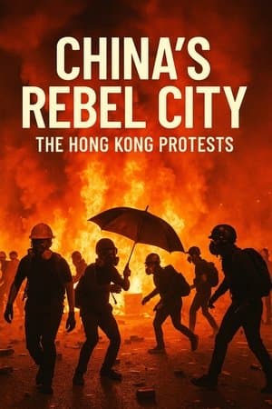China's Rebel City: The Hong Kong Protests China's Rebel City: The Hong Kong Protests