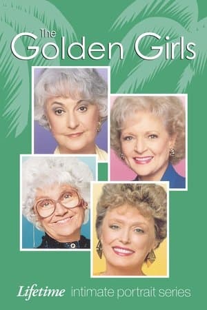 The Golden Girls: Lifetime Intimate Portrait Series The Golden Girls: Lifetime Intimate Portrait Series