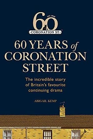 Coronation Street: 60 Unforgettable Years Coronation Street: 60 Unforgettable Years