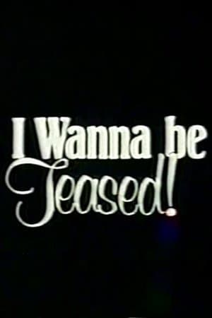 I Wanna Be Teased! I Wanna Be Teased!