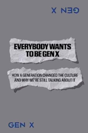 Everybody Wants to Be Gen X