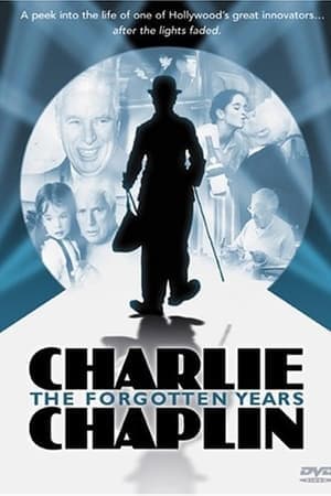 Charlie Chaplin: The Forgotten Years Charlie Chaplin: The Forgotten Years