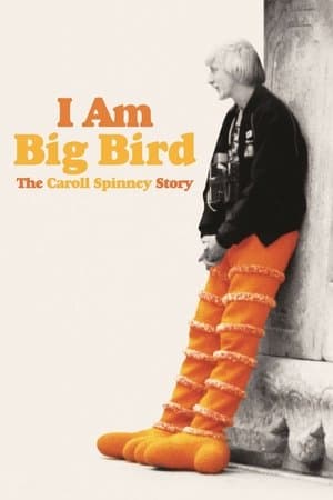 I Am Big Bird: The Caroll Spinney Story I Am Big Bird: The Caroll Spinney Story
