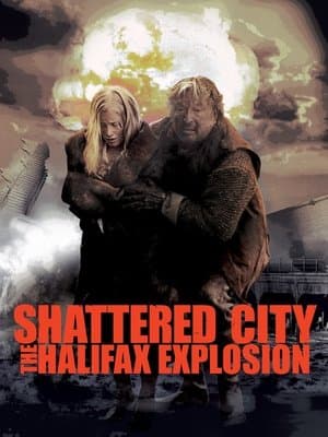 Shattered City: The Halifax Explosion Shattered City: The Halifax Explosion