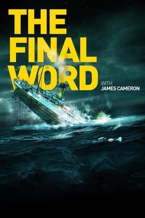Titanic: The Final Word with James Cameron Titanic: The Final Word with James Cameron
