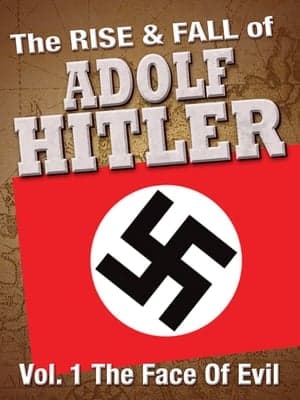 The Rise and Fall of Adolf Hitler