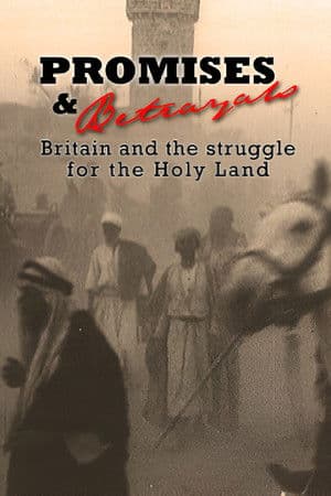 Promises & Betrayals: Britain and the Struggle for the Holy Land Promises & Betrayals: Britain and the Struggle for the Holy Land
