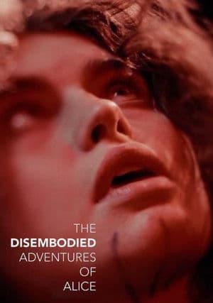 The Disembodied Adventures of Alice The Disembodied Adventures of Alice