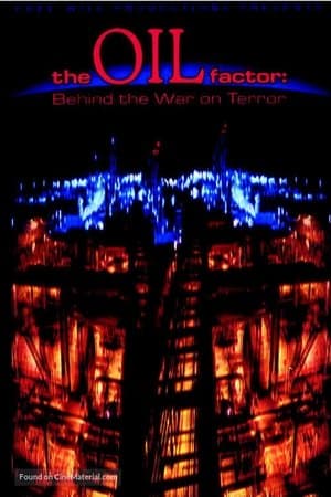The Oil Factor: Behind the War on Terror The Oil Factor: Behind the War on Terror