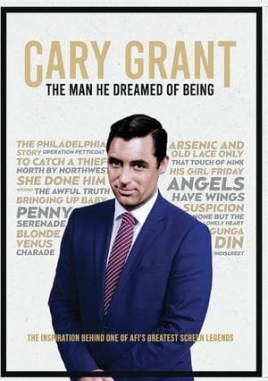 Cary Grant : The Man He Dreamed of Being