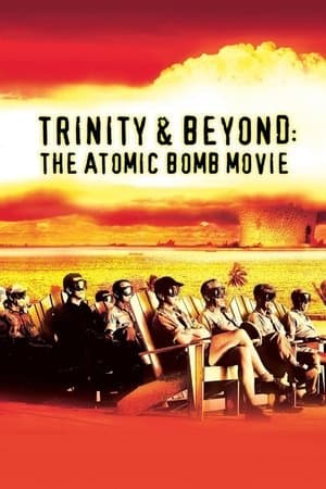 Trinity and Beyond: The Atomic Bomb Movie Trinity and Beyond: The Atomic Bomb Movie