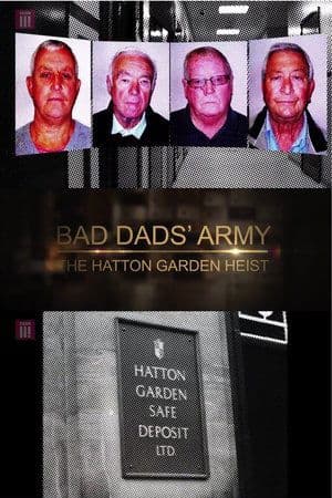 Bad Dads' Army: The Hatton Garden Heist Bad Dads' Army: The Hatton Garden Heist