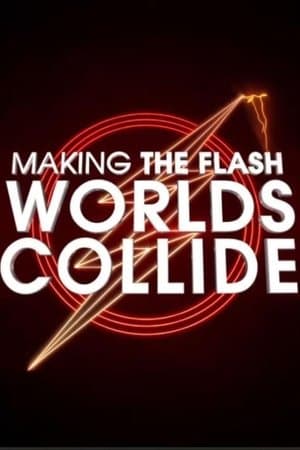 Making The Flash: Worlds Collide Making The Flash: Worlds Collide