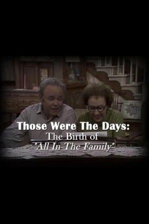 Those Were the Days: The Birth of "All in the Family" Those Were the Days: The Birth of "All in the Family"