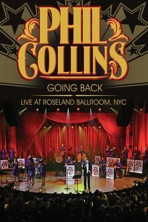 Phil Collins: Going Back - Live at the Roseland Ballroom, NYC Phil Collins: Going Back - Live at the Roseland Ballroom, NYC
