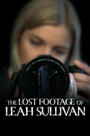 The Lost Footage of Leah Sullivan The Lost Footage of Leah Sullivan