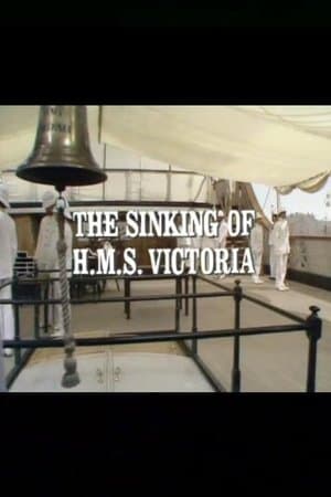 The Sinking of the HMS Victoria The Sinking of the HMS Victoria