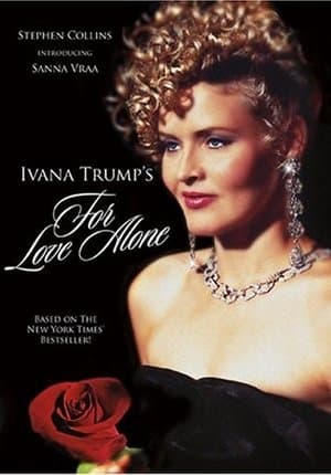 For Love Alone: The Ivana Trump Story For Love Alone: The Ivana Trump Story