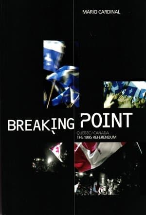 Breaking Point: Canada/Quebec - The 1995 Referendum Breaking Point: Canada/Quebec - The 1995 Referendum