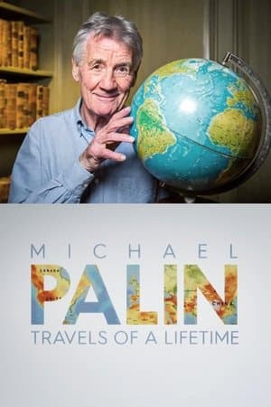 Michael Palin: Travels of a Lifetime Michael Palin: Travels of a Lifetime