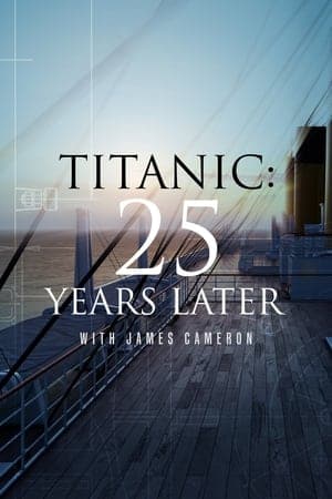 Titanic: 25 Years Later with James Cameron Titanic: 25 Years Later with James Cameron