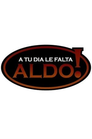A tu día le falta Aldo! A tu día le falta Aldo!