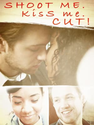 Shoot Me. Kiss Me. Cut! Shoot Me. Kiss Me. Cut!