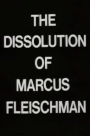 The Dissolution of Marcus Fleischman The Dissolution of Marcus Fleischman