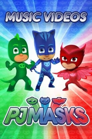 PJ Masks: Music Videos PJ Masks: Music Videos