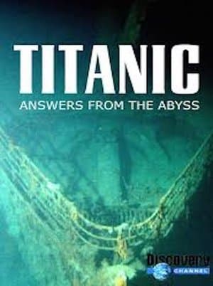 Titanic: Answers From The Abyss Titanic: Answers From The Abyss