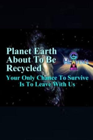 Planet Earth About to Be Recycled: Your Only Chance to Survive Is to Leave with Us Planet Earth About to Be Recycled: Your Only Chance to Survive Is to Leave with Us