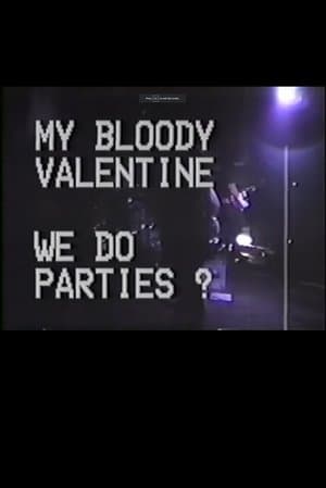 My Bloody Valentine: We Do Parties? My Bloody Valentine: We Do Parties?